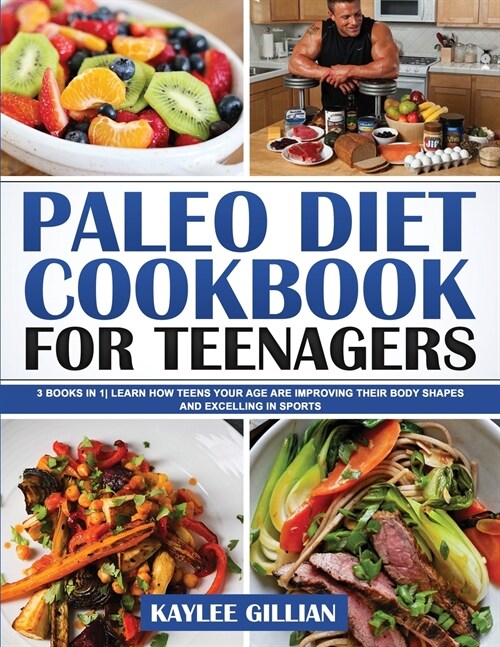 Paleo Diet Cookbook for Teenager: 3 Books in 1 Learn How Teens Your Age are Improving Their Body Shapes and Excelling in Sports (Paperback)