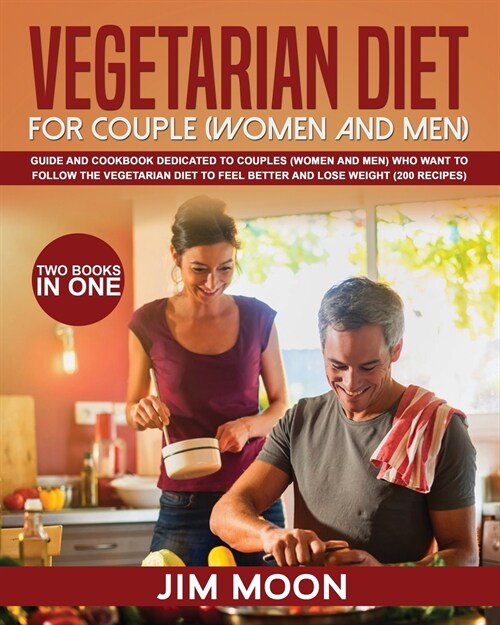 Vegetarian Diet for Couple (Women and Men): Guide and Cookbook Dedicated to Couples (Women and Men) Who Want to Follow the Vegetarian Diet to Feel Bet (Paperback)