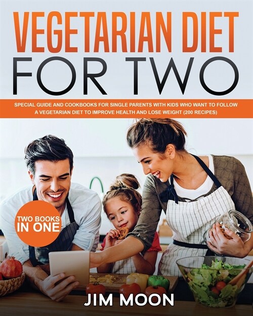 Vegetarian Diet for Two: Special Guide and Cookbooks for Single Parents with Kids Who Want to Follow a Vegetarian Diet to Improve Health and Lo (Paperback)