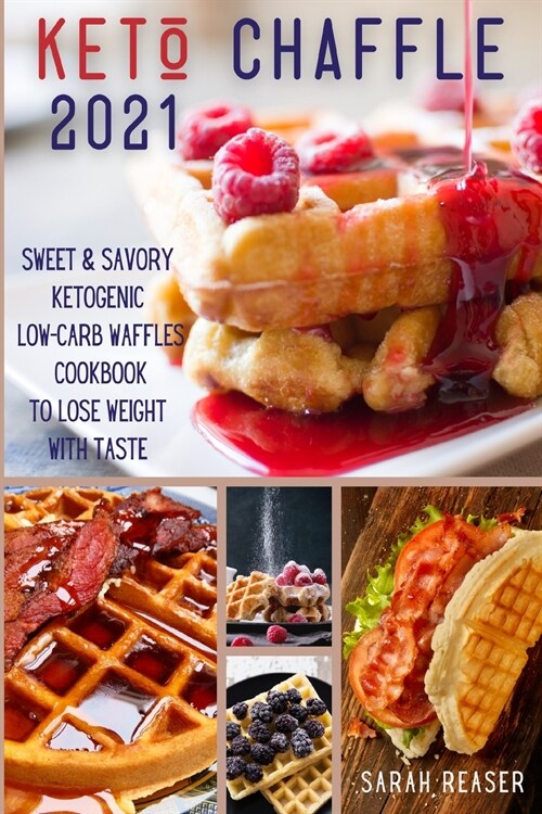 Keto Chaffle 2021: Sweet and Savory Ketogenic Low-Carb Waffles Cookbook to Lose Weight with Taste (Paperback)