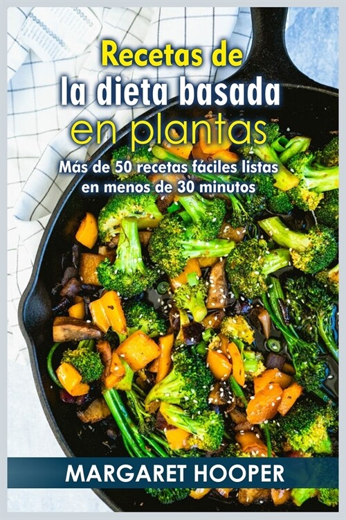 알라딘 Recetas De La Dieta Basada En Plantas Más De 50 Recetas Fáciles Listas En Menos De 30 5227