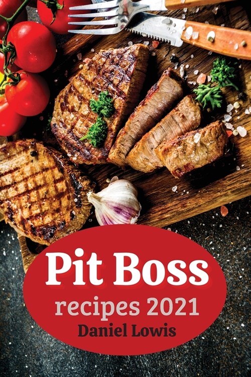 Pit Boss Recipes 2021: Beginners Guide to Creating Perfect Smoked Meats 2021 (Paperback)
