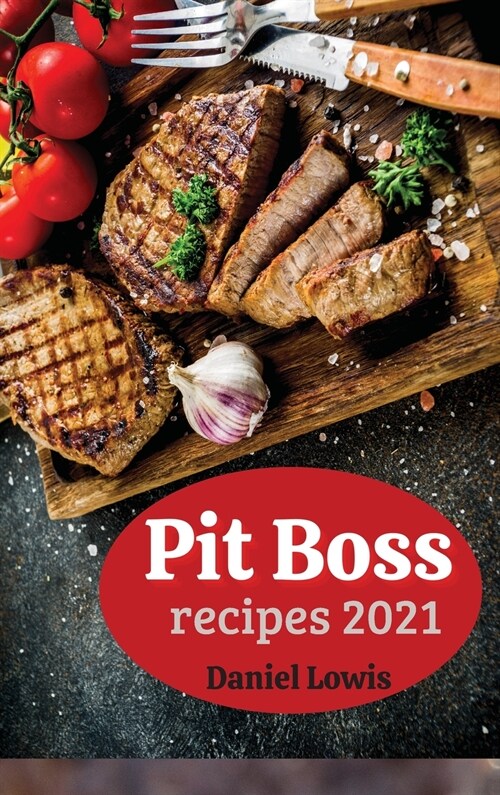 Pit Boss Recipes 2021: Beginners Guide to Creating Perfect Smoked Meats 2021 (Hardcover)