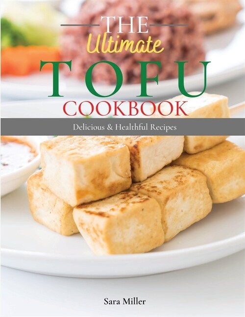 The Ultimate Tofu Cookbook: Delicius and Healthful Recipes (Paperback)