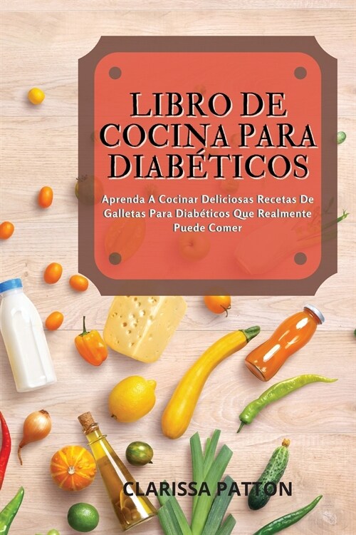 Libro de Cocina Para Diab?icos: Aprenda A Cocinar Deliciosas Recetas De Galletas Para Diab?icos Que Realmente Puede Comer (Paperback)