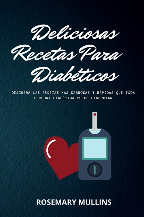 Deliciosas Recetas Para Diab?icos: Descubra Las Recetas M? Sabrosas Y R?idas Que Toda Persona Diab?ica Puede Disfrutar (Paperback)