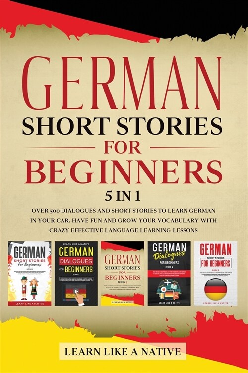 German Short Stories for Beginners 5 in 1: Over 500 Dialogues and Daily Used Phrases to Learn German in Your Car. Have Fun & Grow Your Vocabulary, wit (Paperback)