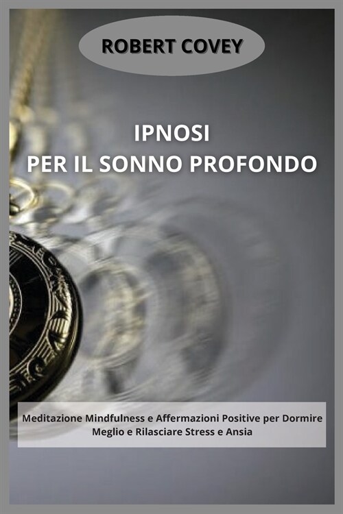 Ipnosi per il Sonno Profondo: Meditazione Mindfulness e Affermazioni Positive per Dormire Meglio e Rilasciare Stress e Ansia (Paperback)