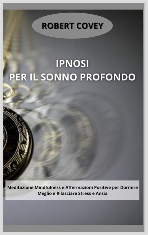 Ipnosi per il Sonno Profondo: Meditazione Mindfulness e Affermazioni Positive per Dormire Meglio e Rilasciare Stress e Ansia (Hardcover)