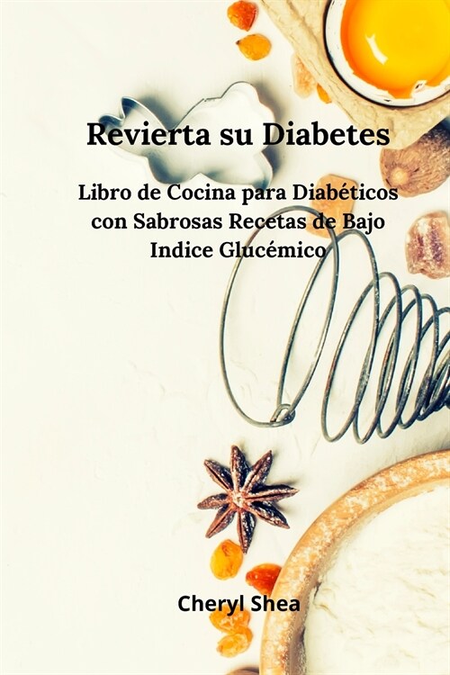 Revierta su diabetes: Libro de Cocina Para Diab?icos Con Sabrosas Recetas de Bajo ?dice Gluc?ico (Paperback)