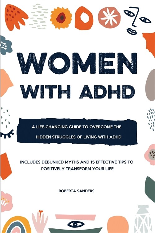 Women With ADHD: A Life-Changing Guide to Overcome the Hidden Struggles of Living with Attention Deficit Hyperactivity Disorder - Inclu (Paperback)