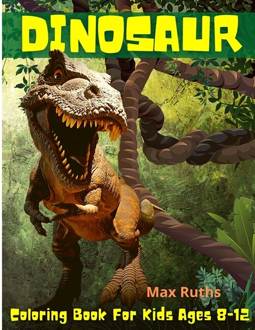 Dinosaur Coloring Book For Kids Ages 8-12: Great Gift for Boys & Girls, Ages 4-8, 6-12 (Paperback)