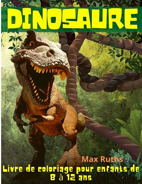Dinosaure Livre de coloriage pour enfants de 8 ?12 ans: Cadeau id?l pour les gar?ns et les filles de 4 ?8 ans et de 6 ?12 ans. (Paperback)