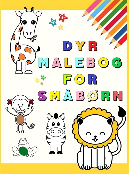 Dyr Malebog for Sm??n: Min f?ste malebog med yndige dyr Sjove og l?erige farvel?ningssider for b?n i alderen 1-3 ? (Toddler Time !) B?n (Hardcover)