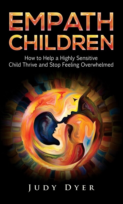 Empath Children: How to Help a Highly Sensitive Child Thrive and Stop Feeling Overwhelmed (Hardcover)