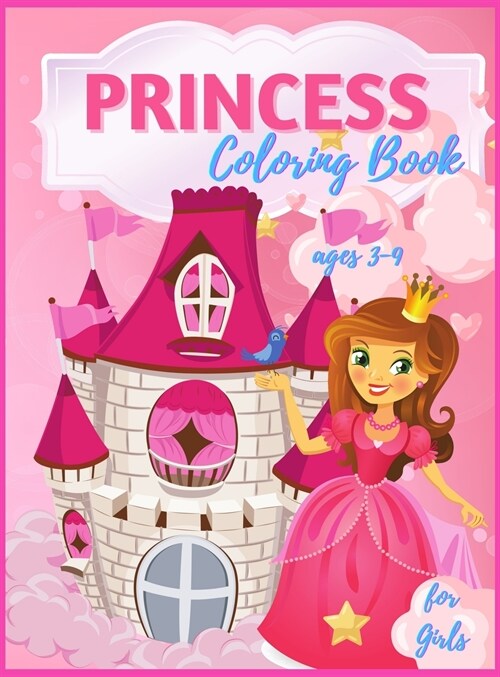 Princess Coloring Book For Girls Ages 3-9: 40 Beautiful Princess Illustrations to Color, Amazing Pretty Princesses Coloring & Activity Book for Girls, (Hardcover)