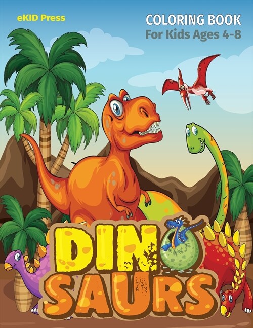 Dinosaurs: Coloring Book for Kids Ages 4-8, Fantastic Dinosaur Coloring Pages, Great Gift for Boys and Girls, Cute Dinosaur Color (Paperback)