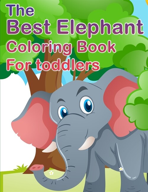 The Best Elephant Coloring Book For Kids: For Toddlers Fun Coloring (Paperback)
