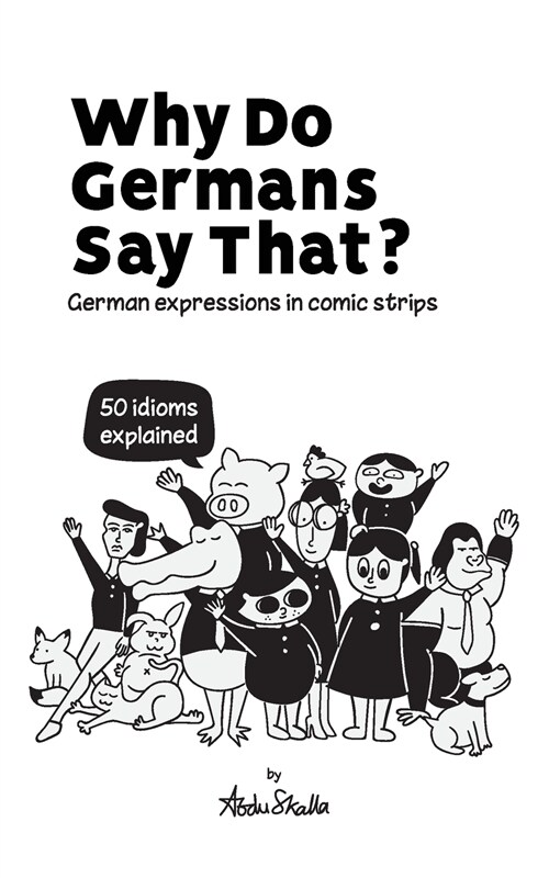 Why Do Germans Say That? German expressions in comic strips. 50 idioms explained. (Paperback)