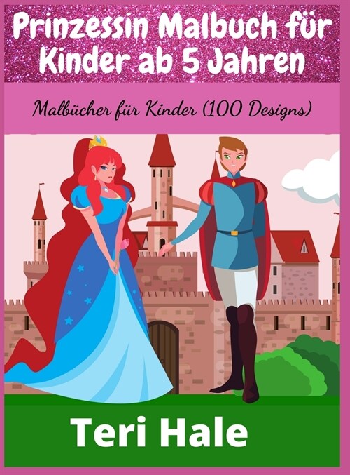 Prinzessin Malbuch f? Kinder ab 5 Jahren: Malb?her f? Kinder (100 Designs) (Hardcover)