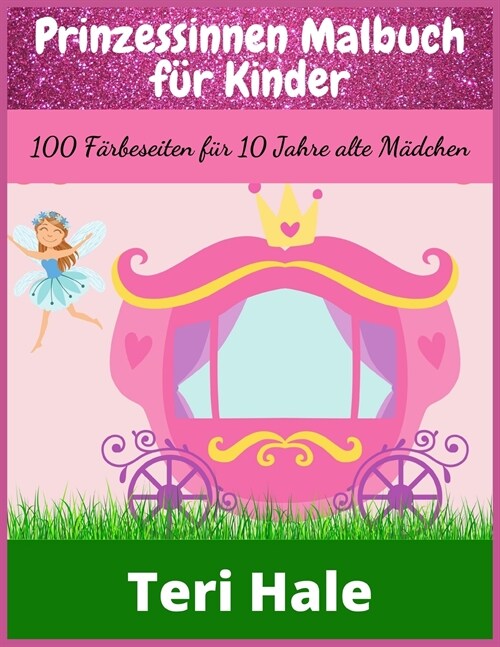 Prinzessinnen Malbuch f? Kinder: 100 F?beseiten f? 10 Jahre alte M?chen (Paperback)