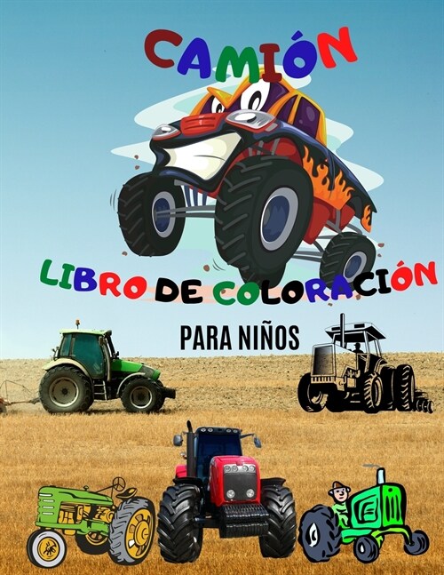 Libro para Colorear de Camiones; Libro para Colorear de Camiones Monstruosos para Ni?s; Libro para Colorear de Tractores para Ni?s de 4 a 8 A?s (Paperback)