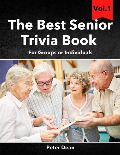 The Best Senior Trivia Book Vol.1: For Groups Or Individuals Fun Games For Seniors Brain Games Memory Training For Seniors (Paperback)