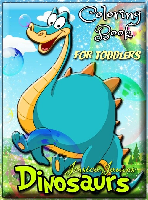 Dinosaurs Coloring Book for Toddlers: Dinosaur Toddler Girl Boy Coloring Book & Cute Dinosaur Coloring Book - Baby Boy Girl First Book & Dino Coloring (Hardcover)