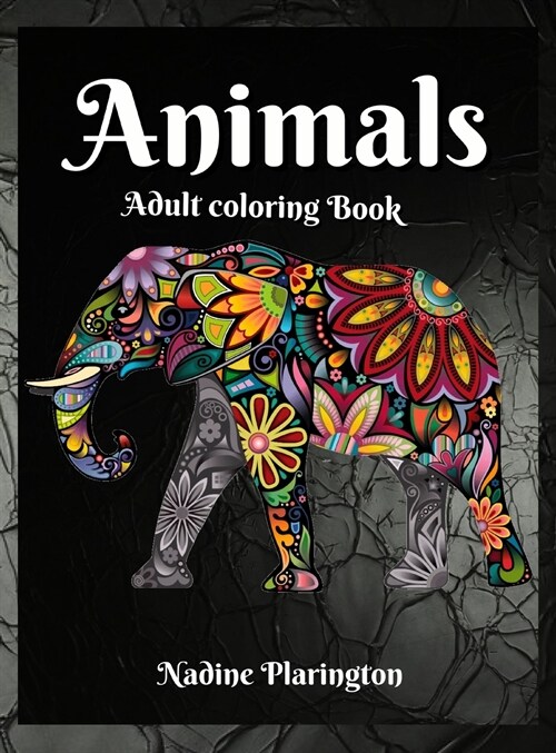 Adult coloring book Animals: Stress Relieving, Animals Designs, Mandalas For Adults Amazing Selection of Animals Perfect for Relaxation Anxiety Col (Hardcover)