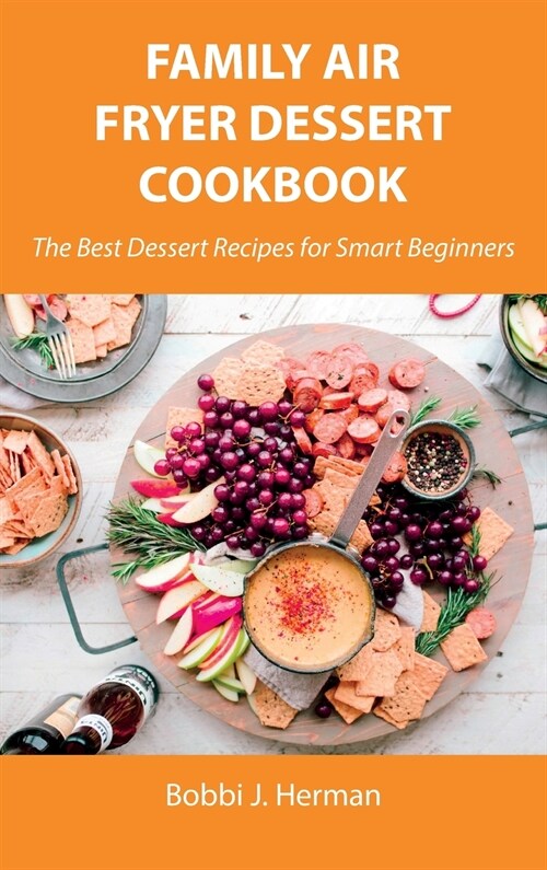 Family Air Fryer Dessert Cookbook: The Best Dessert Recipes for Smart Beginners (Hardcover)