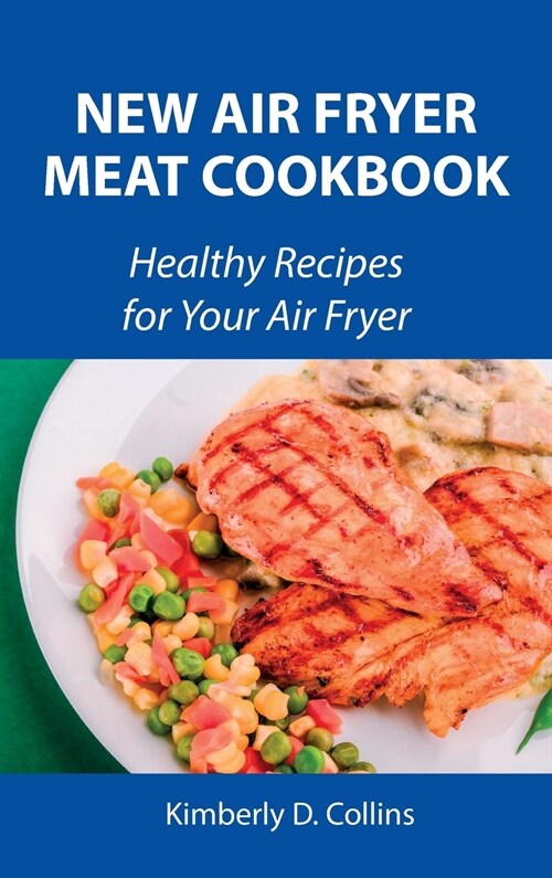 New Air Fryer Meat Cookbook: Healthy Recipes for Your Air Fryer (Hardcover)