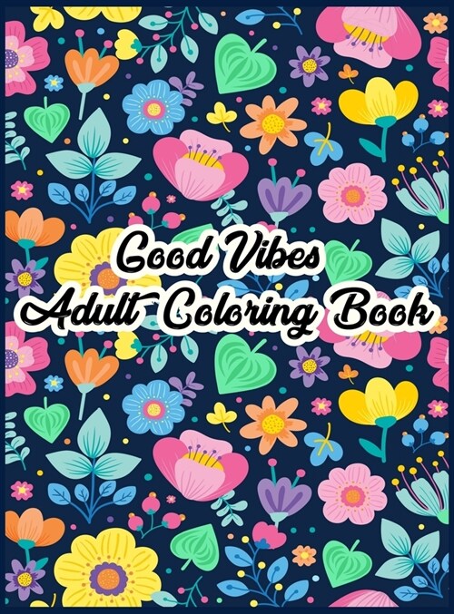 Good Vibes Coloring Book: Motivational and Inspirational Sayings Coloring Book for Adults, Large Print Coloring Book For Adult Relaxation And St (Hardcover)
