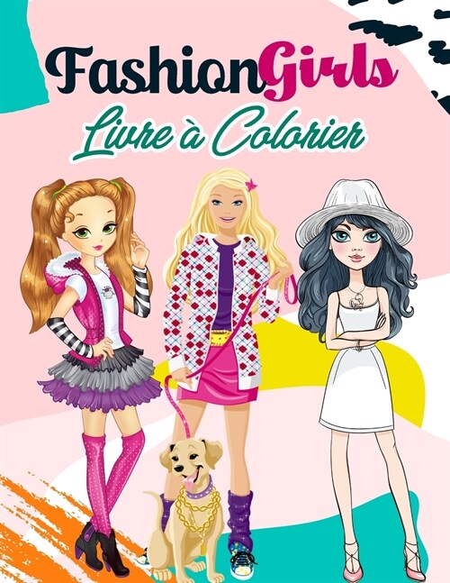 Fashion Girls Livre ?Colorier: 55 illustrations de mode uniques pour les filles de tous ?es, livre de coloriage pour les enfants, les filles et les (Paperback)