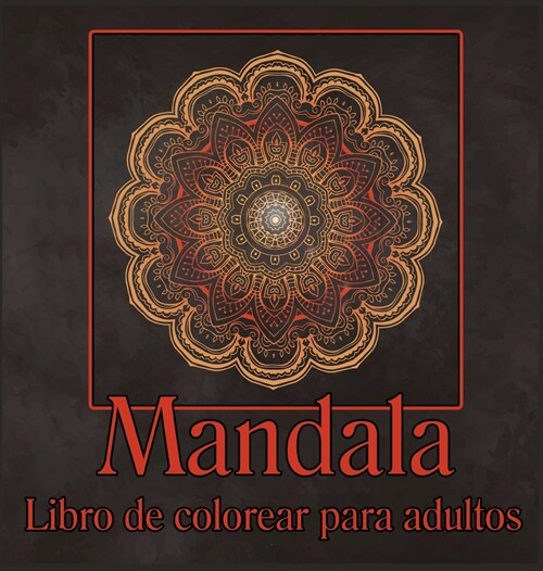 Libro de mandalas para colorear para adultos: Libro para colorear para adultos/Dise?s de mandalas para aliviar el estr?/P?inas para colorear de rel (Hardcover)