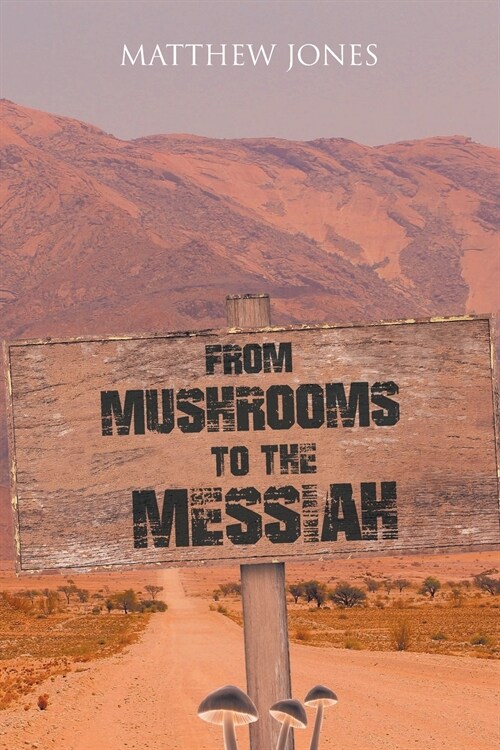 From Mushrooms to the Messiah (Paperback)