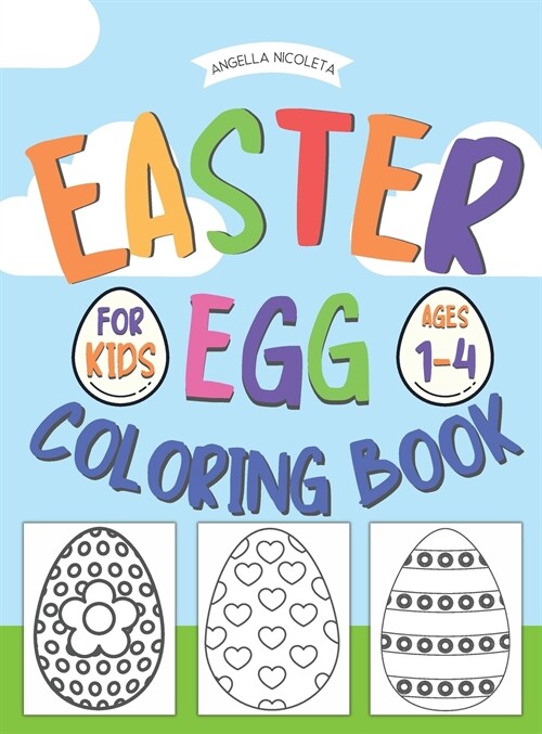 Easter Egg Coloring Book: for Kids Ages 1-4 Happy Easter Coloring Book for Boys and Girls (Hardcover)