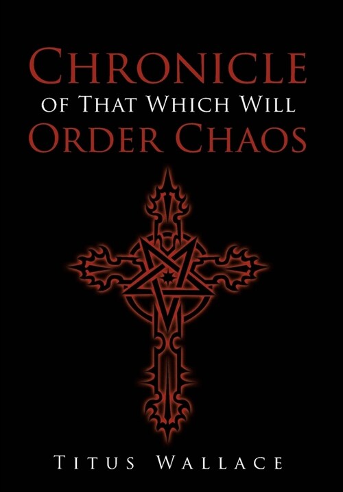 Chronicle of That Which Will Order Chaos (Hardcover)