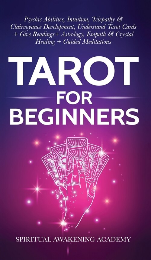 Tarot For Beginners: Psychic Abilities, Intuition, Telepathy & Clairvoyance Development, Understand Tarot Cards + Give Readings + Astrology (Hardcover)