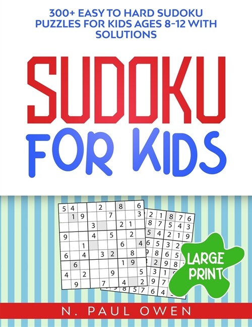 Sudoku for Kids: 300+ Easy to Hard Sudoku Puzzles for Kids Ages 8-12 with Solutions (Paperback)