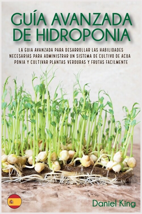 Gu? avanzada de Hidroponia: La gu? avanzada para desarrollar las habilidades necesarias para administrar un sistema de cultivo de acuapon? y cul (Paperback)