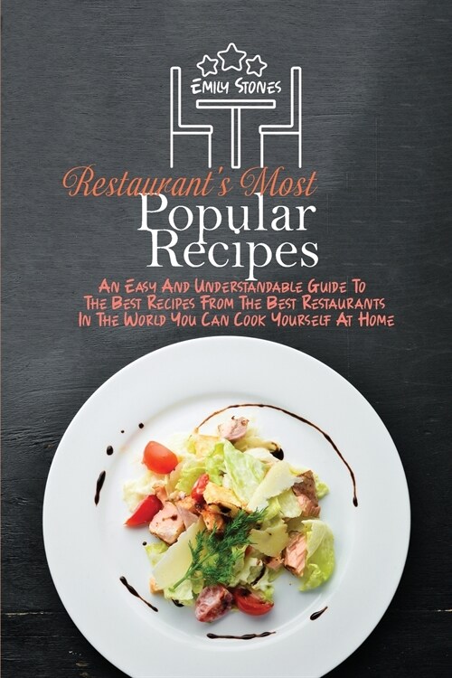 Restaurants Most Popular Recipes: An Easy And Understandable Guide To The Best Recipes From The Best Restaurants In The World You Can Cook Yourself A (Paperback)