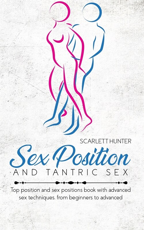 Sex Position And Tantric Sex: Top position and sex positions book with advanced sex techniques, from beginners to advanced (Hardcover)