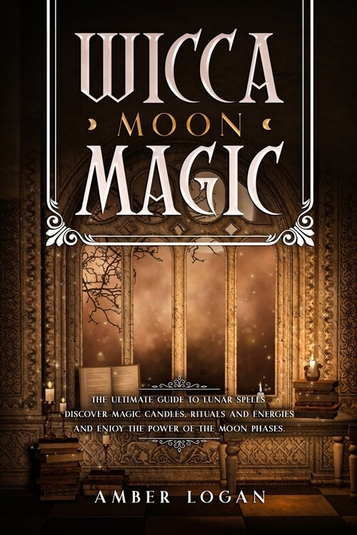 Wicca Moon Magic: The Ultimate Guide to Lunar Spells. Discover Magic Candles, Rituals and Energies and Enjoy the Power of the Moon Phase (Paperback)