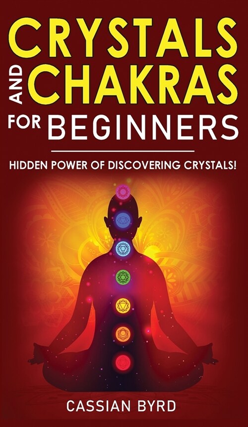 Crystals and Chakras for Beginners: The Power of Crystals and Healing Stones! Discovering Crystals Hidden Power! The Guide to Expand Mind Power, Enha (Hardcover)