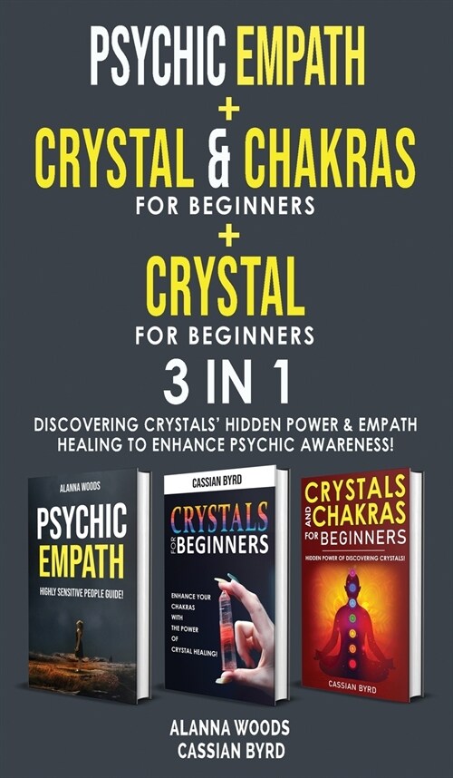 PSYCHIC EMPATH + REIKI and CHAKRAS + CRYSTAL FOR BEGINNERS- 3 in 1: Discovering Crystals Hidden Power and Empath Healing to Enhance Psychic Awareness (Hardcover)