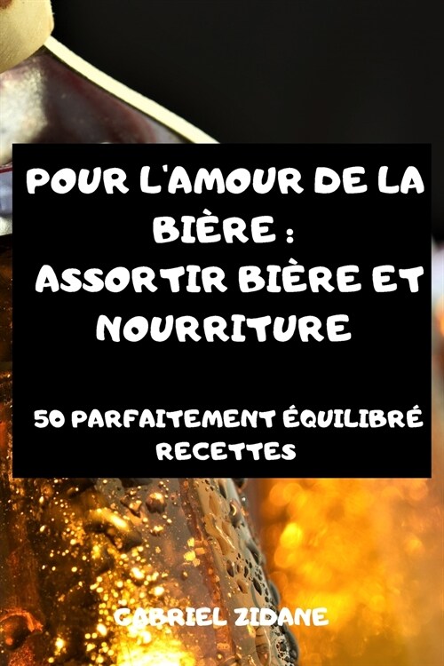 Pour lAmour de la Bi?e: Assortir Bi?e Et Nourriture (Paperback)