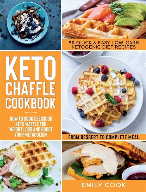 Keto Chaffle Cookbook: 90 Quick & Easy Low-Carb Ketogenic Diet Recipes. How To Cook Delicious Keto Waffle For Weight Loss And Boost Your Meta (Hardcover)