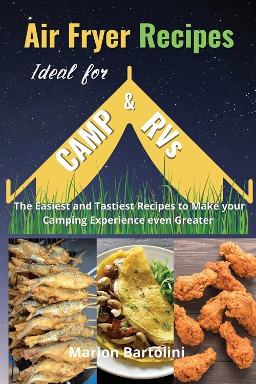 Air Fryer Recipes Ideal for Camp and RVs: The Easiest and Tastiest Recipes to Make your Camping Experience even Greater (Paperback)