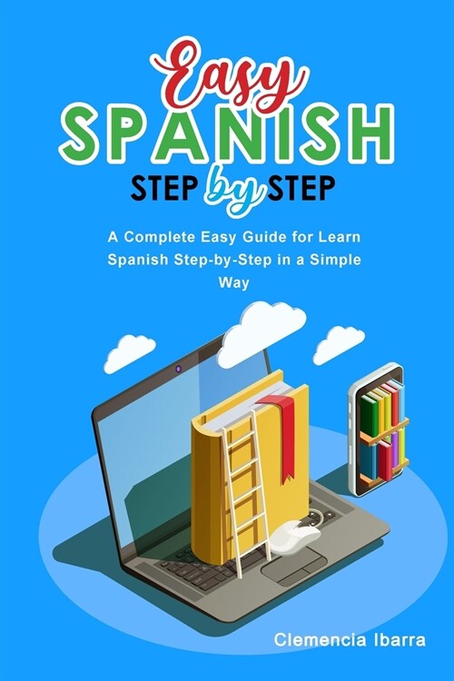Easy Spanish Step-By-Step: A Complete Easy Guide for Learn Spanish Step-by-Step in a Simple Way (Paperback)