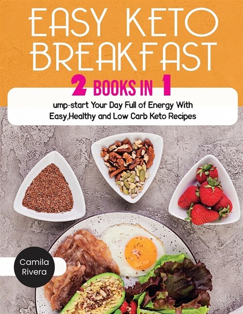 Easy Keto Breakfast: Jump-start Your Day Full of Energy With Easy, Healthy and Low Carb Keto Recipes (Paperback)